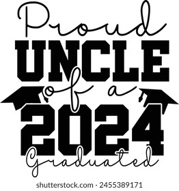 Proud Uncle Of A 2024 Graduated, Black Hand Drawn Graduate Quote Typography Design, EPS