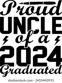 Proud Uncle Of A 2024 Graduated, Black Hand Drawn Graduate Calligraphic Quote Illustration, T Shirt Printable EPS File