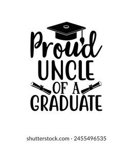 Proud uncle of a graduate, Graduate shirt Design, graduation design, Graduation T-shirt Design, Student graduate badges, College graduation quotes, typography graduation design Good for T shirt print 