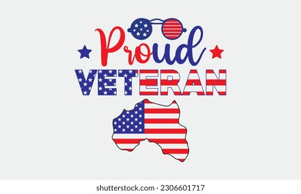 Proud veteran svg, 4th of July svg, Patriotic , Happy 4th Of July, America shirt , Fourth of July, independence day usa memorial day typography tshirt design vector file