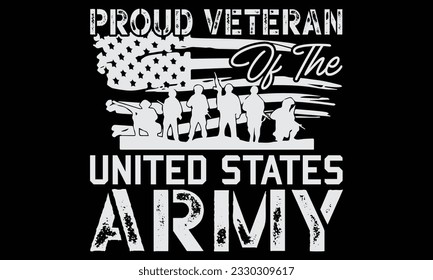 Proud Veteran Of The United States Army  - Veteran t shirts design, Hand lettering inspirational quotes isolated on white background, For the design of postcards, Cutting Cricut and Silhouette, EPS 10