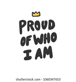 Proud of who I am. Sticker vector for social media post. Hand drawn illustration design. Bubble pop art comics style. Good as poster, t shirt print, card, wallpaper, video or blog cover