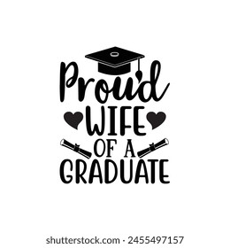 Proud wife of a graduate, Graduate shirt Design, graduation design, Graduation T-shirt Design, Student graduate badges, College graduation quotes, typography graduation design Good for T shirt print 