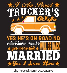 I am Proud trucker’s wife yes he’s on Road no i din’t know when he yes we’re still will be back married t shirt design, vector file.