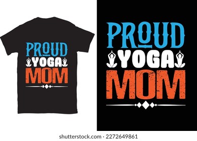 Proud Yoga Mom- Mother's day shirt print template, typography design for mom mommy mama daughter grandma girl women aunt mom life child best mom adorable shirt