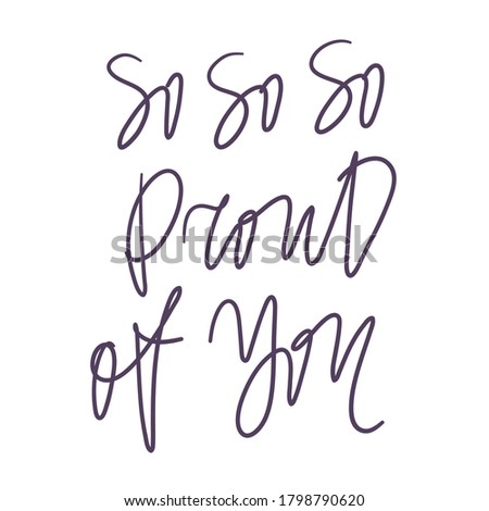 So so so proud of you. Calligraphic text, Invitation design, Typography poster. Vector template. Logo, label design element 