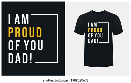  I am proud of you DAD creative t-shirt design - Love dad t-shirts - Love Papa t-shirts