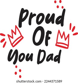 Proud Of You Dad, Happy Father's day shirt Design Print Template