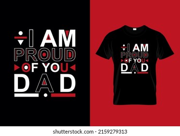 I am Proud Of You Dad, Modern T-shirt design And Quotes 