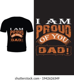 I am proud of you dad! Typography father t shirt design. Dad t shirt design for father's day.