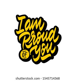 I am proud of you. Hand drawn quote. Brush pen lettering. Can be used for print (t-shirts, home decor, posters, cards) and for web (banners, blogs, advertisement). Hand written elegant phrase.
