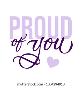 Proud of you - modern card template with calligraphic inscription and font. Design for a friend cards, schoolars, mugs, aso. Vector typography.