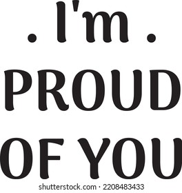 I'm proud of you. Quote. Hand-painted inscription. Motivational calligraphy poster. Quote, greeting cards, holiday invitations.