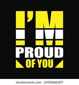 I am proud of you typography t-shirt design