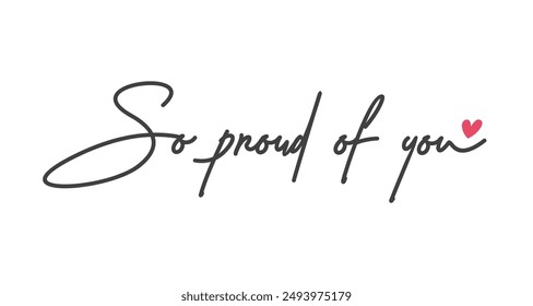 So proud of you vector lettering. Hand drawn pen calligraphy. Modern line lettering. Positive quote, happiness expression, motivational and inspirational saying. Greeting card.