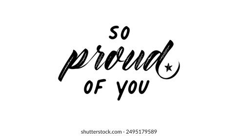 So proud of you vector lettering. Hand drawn pen calligraphy. Modern line lettering. Positive quote, happiness expression, motivational and inspirational saying. Greeting card.