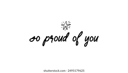 So proud of you vector lettering. Hand drawn pen calligraphy. Modern line lettering. Positive quote, happiness expression, motivational and inspirational saying. Greeting card.