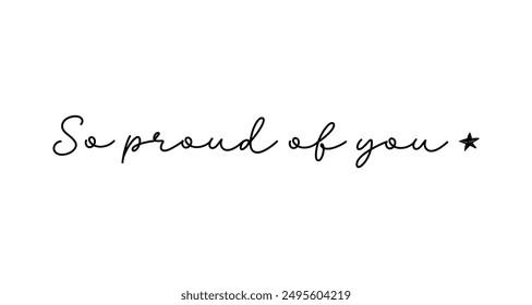 So proud of you vector lettering. Hand drawn pen calligraphy. Modern line lettering. Positive quote, happiness expression, motivational and inspirational saying. Greeting card.