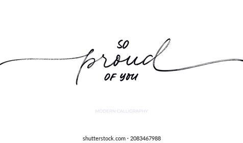 So proud of you vector lettering with swashes. Hand drawn pen calligraphy. Modern line lettering. Positive quote, happiness expression, motivational and inspirational saying. Greeting card, poster