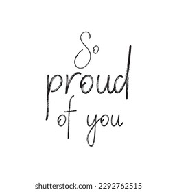 So proud of you vector lettering with swashes. Hand drawn pen calligraphy. Modern line lettering. Positive quote, happiness expression, motivational and inspirational saying. Greeting card, poster