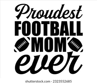 Proudest  Football Mom Ever  Svg Design,Football svg,Football Game Day svg, Funny Footbal Sayings,Cut Files,Eps File,Football Mom Dad Sister SVG svg