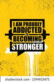 I Am Proudly Addicted To Becoming Stronger. Inspiring Gym Workout Typography Motivation Quote