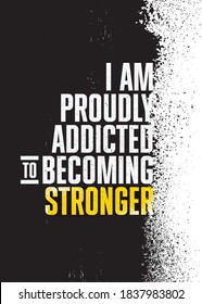 I Am Proudly Addicted To Becoming Stronger. Inspiring Sport Workout Typography Quote Banner On Textured Background. Gym Motivation Print