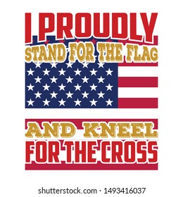 I proudly stand for the flag and kneel for the cross, American flag t shirts design