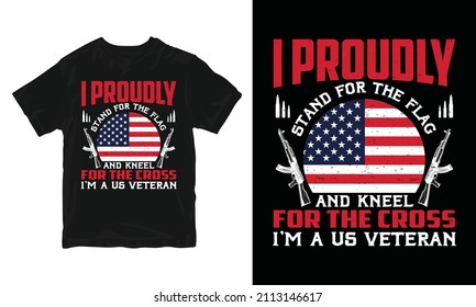 I proudly stand for the flag - 
Vector graphic, Typographic poster, vintage, US Veteran T-shirt Design.