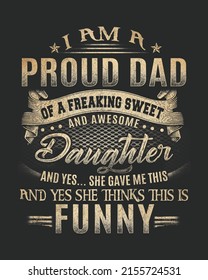 I am a pround dad of a freaking sweet and awesome Daughter And yes She gave me this and yes she think this is funny vector illustration. Father's day background