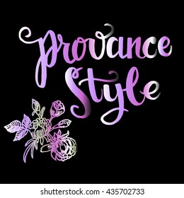 Provance  card or poster. Hand drawn  quote. Modern brush calligraphy. Hand drawn lettering background  in  provance style.Isolated on black background.