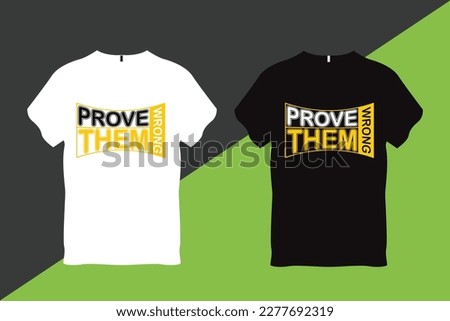 Prove Them 
Quote Typography T Shirt Design