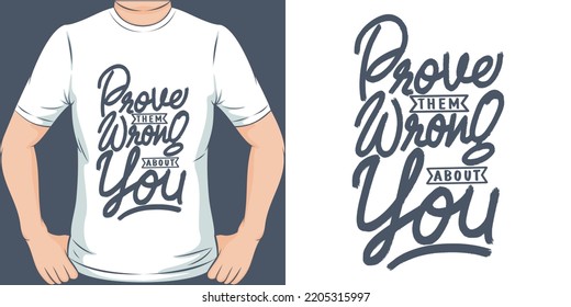 Prove Them Wrong About You Motivation Typography Quote T-Shirt Design.