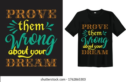 Prove them wrong about your dream typography t-shirt design