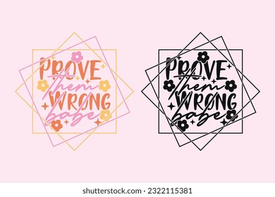 Prove Them Wrong Babe groovy style inspirational design, Motivational retro 70s vector illustration, Positive slogan