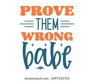 Prove them wrong babe Inspirational quote retro wavy colorful typography