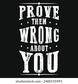 Prove them wrong everything typography tshirt design 