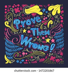 Prove Them Wrong - hand drawn lettering quote. Vector conceptual illustration with decorative elements. Human rights poster
