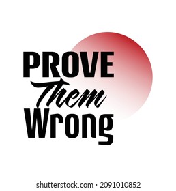 "Prove Them Wrong". Inspirational and Motivational Quotes Vector Isolated on White Red Background. Suitable For All Needs Both Digital and Print, Example : Cutting Sticker, Poster, and Various Other

