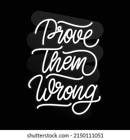 Prove Them Wrong. Inspirational quote. Hand lettering. Illustration can be used like poster, print for t-shirt.