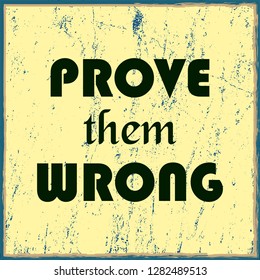 Prove Them Wrong. Inspiring motivation quote. Vector illustration for design