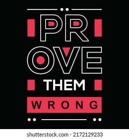 Prove Them Wrong Modern Inspirational Lettering Quotes T- Shirt Design Suitable For Print Design. Suitable For Totebags, Stickers, Mug, Hat and Merchandise.