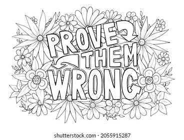 Prove Them Wrong motivational quote with floral pattern anti stress coloring page. Inspirational quote design isolated on white background vector illustration