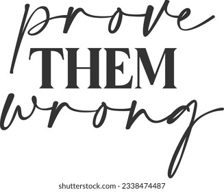 Prove Them Wrong - Motivational Quote