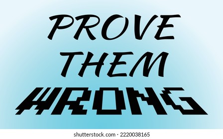 Prove them wrong motivational typography vector quote	