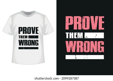 Prove them wrong new creative unique professional distressed grunge texture typography tshirt design with vector mockup