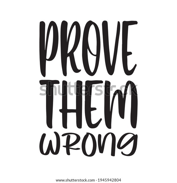 Prove Them Wrong Quote Letter Stock Vector Royalty Free 1945942804 Shutterstock 6685