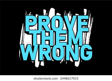  prove them wrong, Slogan quotes For t shirt design graphic vector