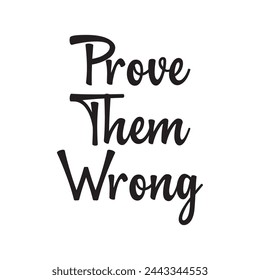 prove them wrong text on white background.