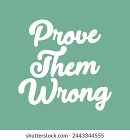 prove them wrong text on green background.